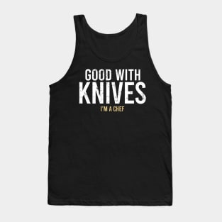 Good with knives I’m a chef Tank Top